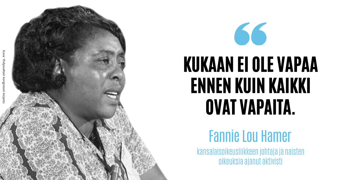 Kansalaisoikeusliikkeen johtaja Fannie Lou Hamer ja sitaatti: "Kukaan ei ole vapaa ennen kuin kaikki ovat vapaita."