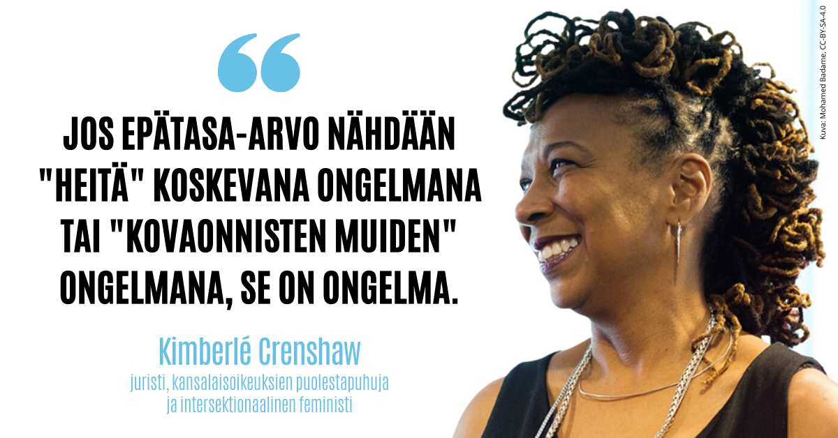 Intersektionaalinen feministi Kimberlé Cranshaw ja sitaatti: "Jos epätasa-arvo nähdään 'heitä' koskevana ongelmana tai 'kovaonnisten muiden' ongelmana, se on ongelma.'"